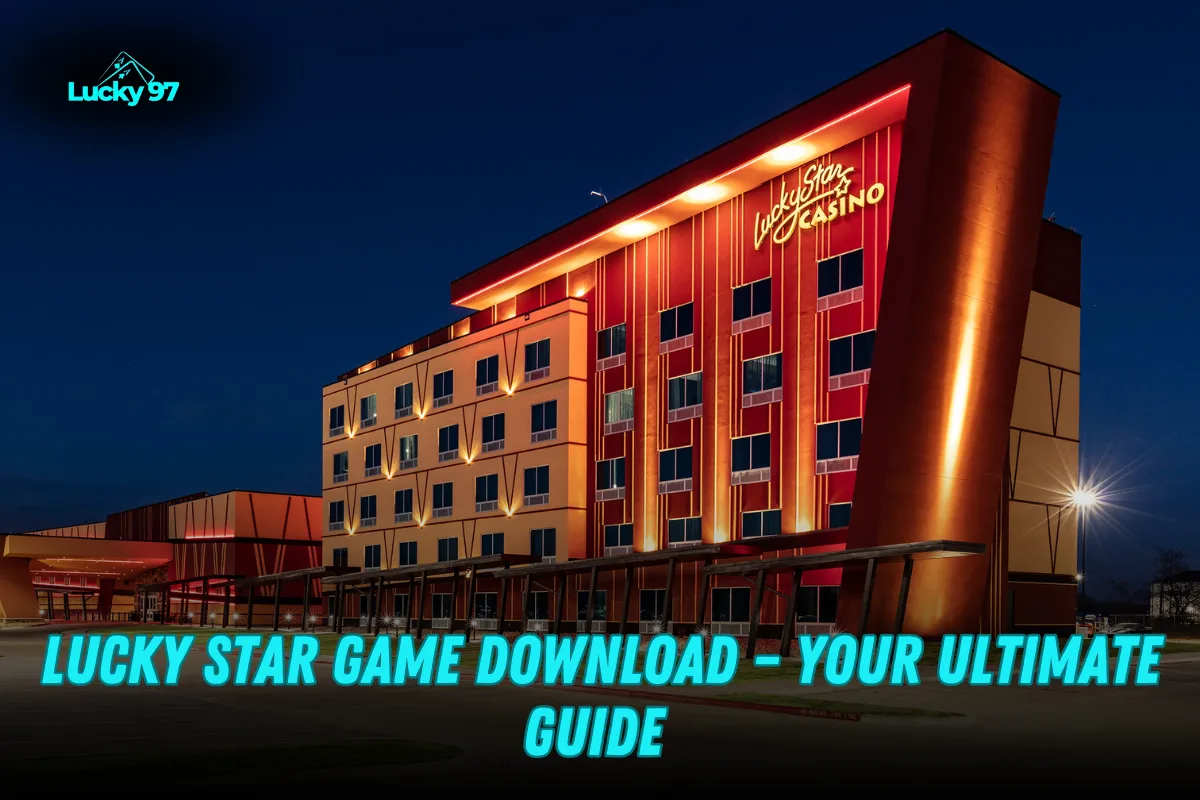 Lucky Star Game Download – Your Complete Guide

