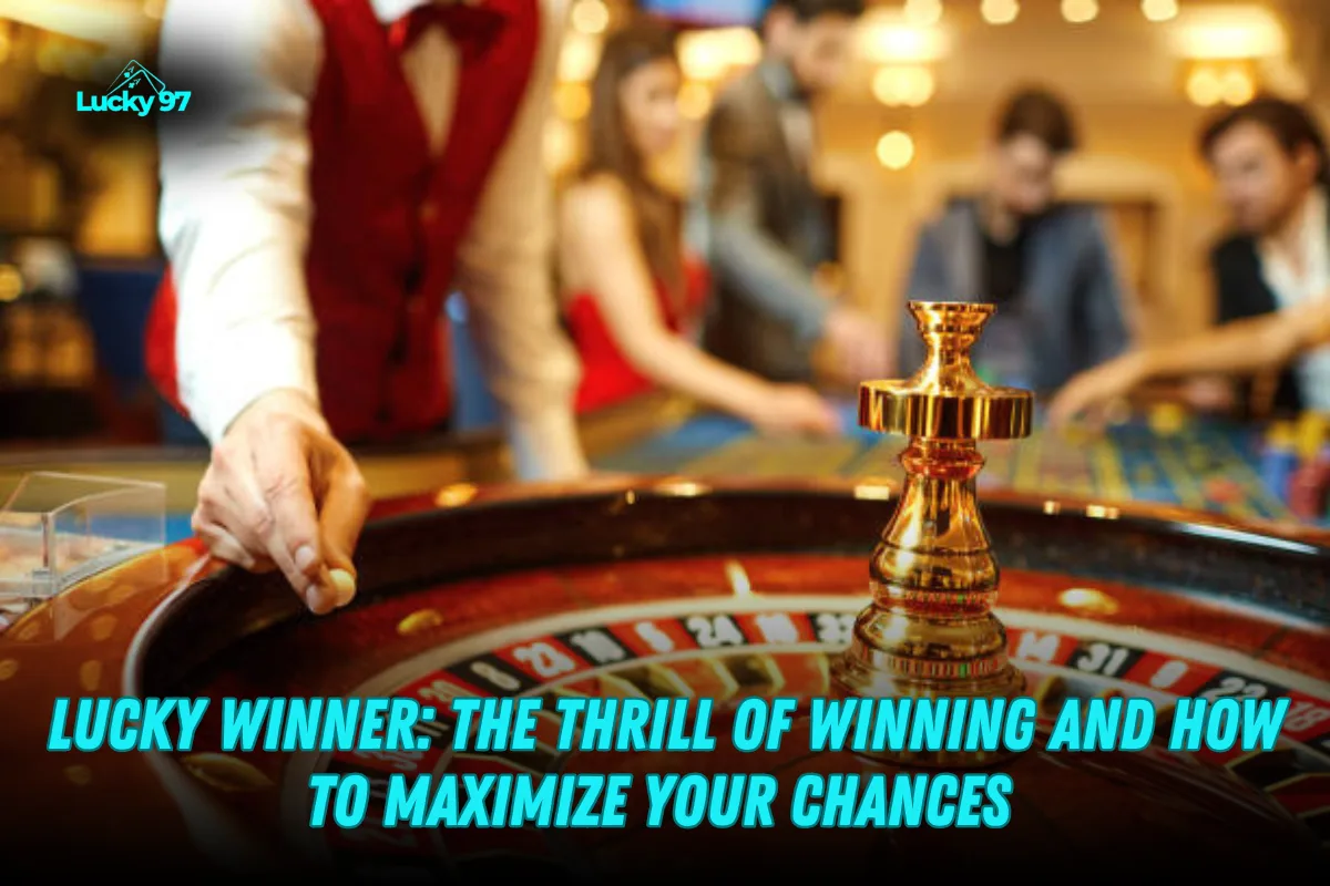 Lucky Winner: Maximize Your Chances of Winning Big

