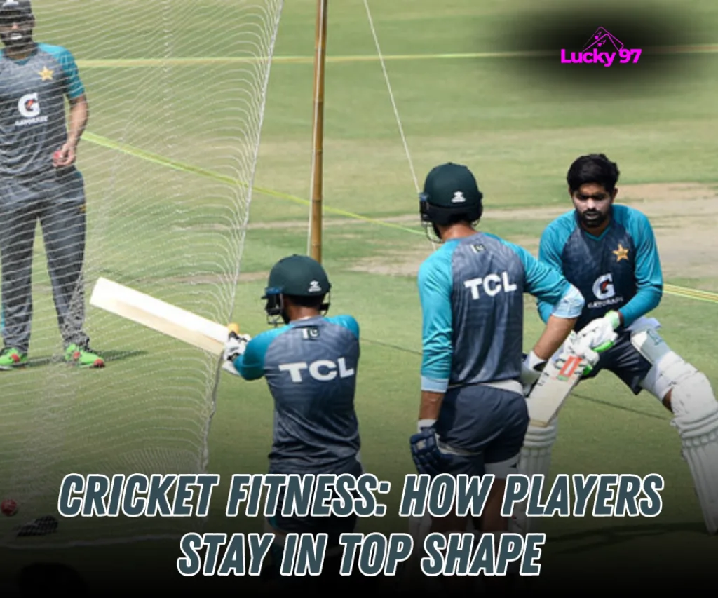 Cricket Fitness: How Players Stay in Top Shape